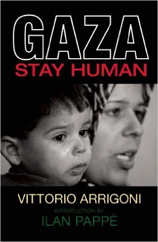 Gaza Stay Human by Vittorio Arrigoni 2010