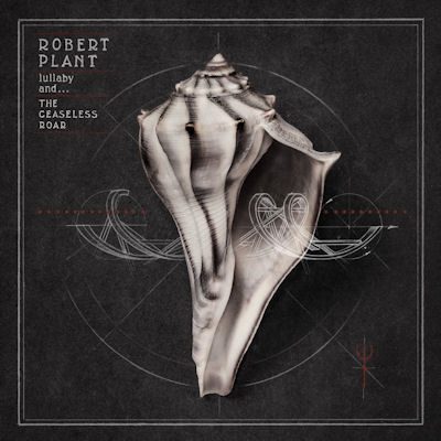Robert Plant Lullaby and the Ceaseless Roar